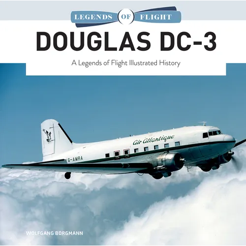 Douglas DC-3: A Legends of Flight Illustrated History - Hardcover