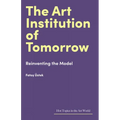 The Art Institution of Tomorrow: Reinventing the Model - Hardcover
