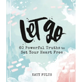 Let Go: 60 Powerful Truths to Set Your Heart Free - Devotional Gift Book - Hardcover