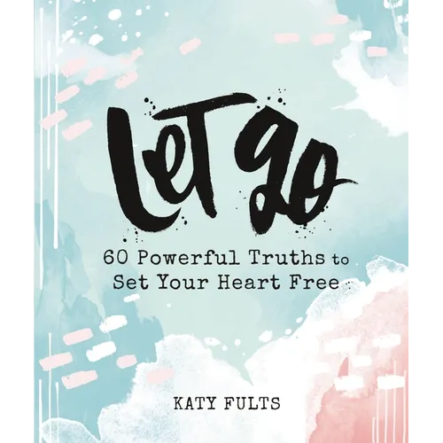 Let Go: 60 Powerful Truths to Set Your Heart Free - Devotional Gift Book - Hardcover