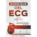 Interpretación del ECG: Una Guía Práctica e Intuitiva para Aprender a Leer el ECG y Diagnosticar y Tratar Arritmias - Paperback