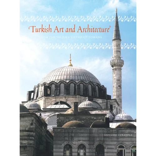 Turkish Art and Architecture: From the Seljuks to the Ottomans - Hardcover
