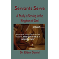 Servants Serve: A Study in Serving in the Kingdom of God - Paperback