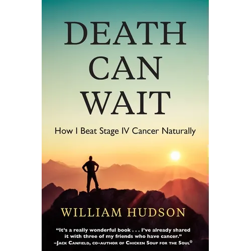 Death Can Wait: How I Beat Stage IV Cancer Naturally - Paperback