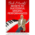 Bob Marks' 88 Keys to Successful Singing Performances: Audition Advice From One of America's Top Vocal Coaches - Paperback