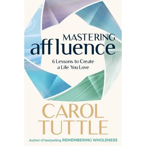 Mastering Affluence: 6 Lessons to Create a Life You Love - Paperback