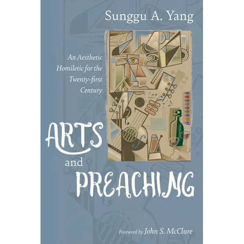 Arts and Preaching: An Aesthetic Homiletic for the Twenty-First Century - Paperback