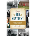Only in Old Kentucky: Historic True Tales of Cultural Ingenuity - Hardcover