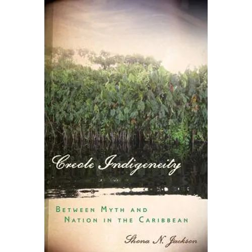 Creole Indigeneity: Between Myth and Nation in the Caribbean - Paperback