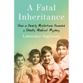 A Fatal Inheritance: How a Family Misfortune Revealed a Deadly Medical Mystery - Hardcover