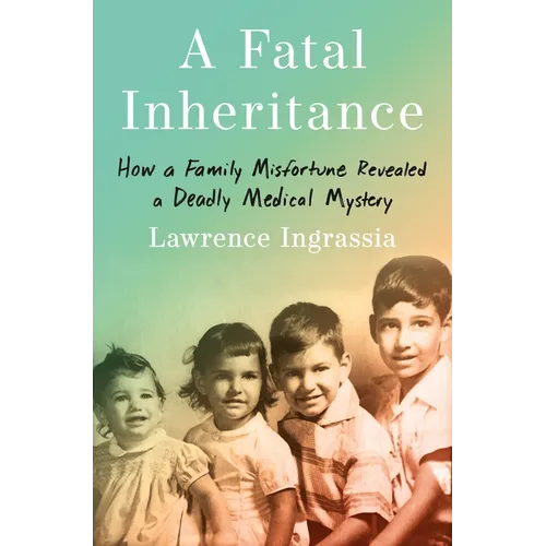 A Fatal Inheritance: How a Family Misfortune Revealed a Deadly Medical Mystery - Hardcover