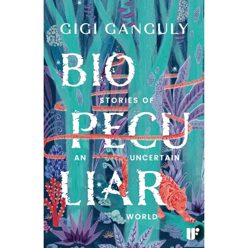 Biopeculiar: Stories of an Uncertain World - Paperback