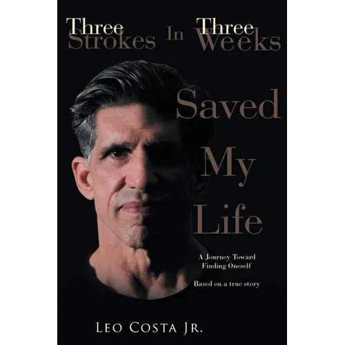 3 Strokes In 3 Weeks Saved My Life - Paperback