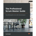 The Professional Scrum Master Guide: The unofficial guide to Scrum with real-world projects - Paperback
