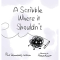 A Scribble Where it Shouldn't - Hardcover