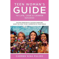 Teen Woman's Guide to Life, Love & Career Success: Success Principles & Success Exercises Show You How to Be a Superstar in Your World - Paperback