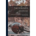The Holidays: Christmas, Easter, and Whitsuntide: Their Social Festivities, Customs, and Carols - Paperback