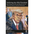 Indicting the 45th President: Boss Trump, the Gop, and What We Can Do about the Threat to American Democracy - Paperback