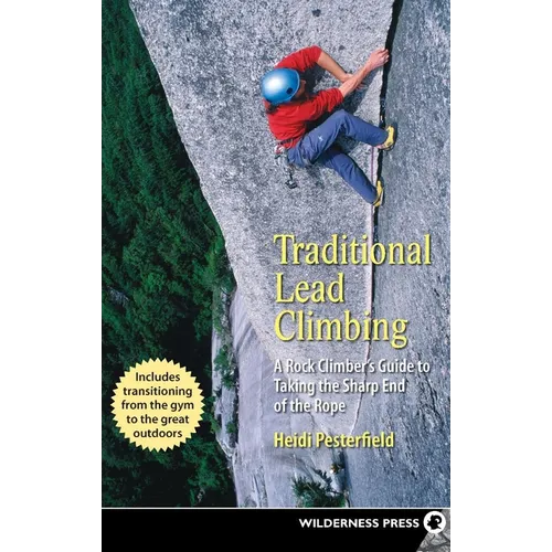 Traditional Lead Climbing: A Rock Climber's Guide to Taking the Sharp End of the Rope - Paperback