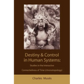 Destiny and control in human systems: studies in the interactive connectedness of time (chronotopology) - Paperback