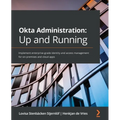 Okta Administration: Up and Running: Implement enterprise-grade identity and access management for on-premises and cloud apps - Paperback