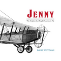 Jenny: The Airplane that Taught America to Fly - Paperback