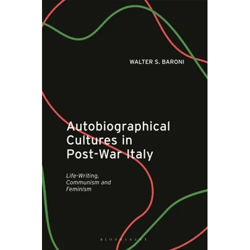 Autobiographical Cultures in Post-War Italy: Life-Writing, Communism and Feminism - Paperback