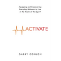 Activate: Equipping and Empowering Everyday Believers to Live in the Realm of the Spirit - Paperback