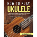 How to Play Ukulele (Large Print Edition): A Beginner's Guide to Learn About the Ukulele, Reading Music, Chords, & Much More - Paperback