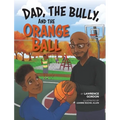 Dad, the Bully, and the Orange Ball - Hardcover
