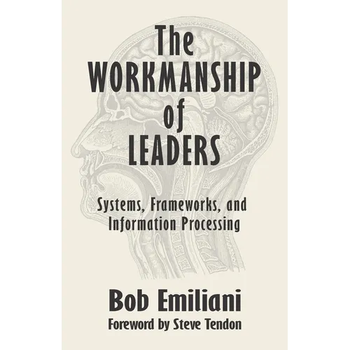 The Workmanship of Leaders: Systems, Frameworks, and Information Processing - Paperback
