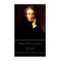 Edward Bulwer-Lytton - My Novel: "Master books, but do not let them master you" - Paperback