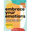 Embrace Your Emotions: A Self-Care Journal to Discover the Wisdom of Your Feelings - Paperback