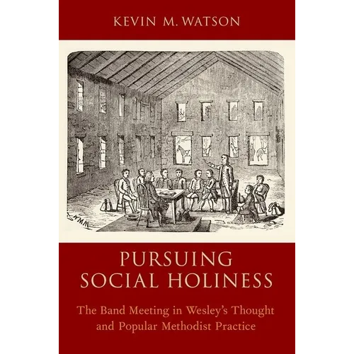 Pursuing Social Holiness: The Band Meeting in Wesley's Thought and Popular Methodist Practice - Paperback