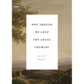 Why Should We Love the Local Church? - Paperback
