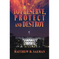 To Preserve, Protect and Destroy - Paperback