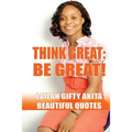 Think Great, Be Great!: (Beautiful Quotes, Volume 1) - Paperback