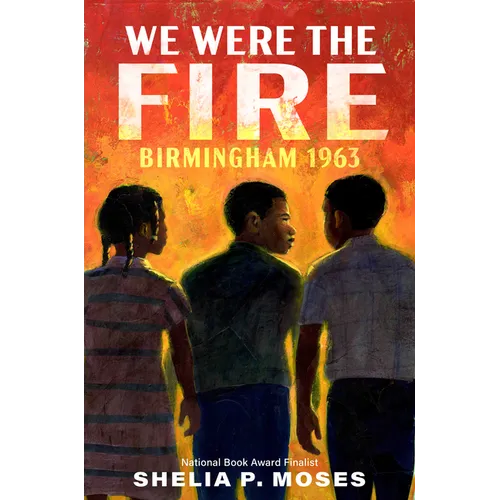 We Were the Fire: Birmingham 1963 - Hardcover