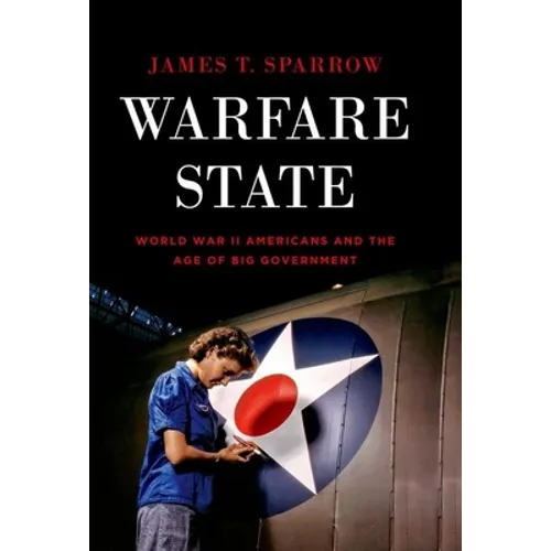 Warfare State: World War II Americans and the Age of Big Government - Paperback