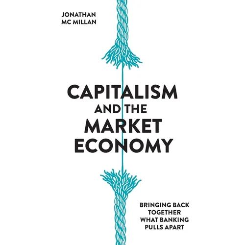 Capitalism and the Market Economy: Bringing back together what banking pulls apart - Paperback