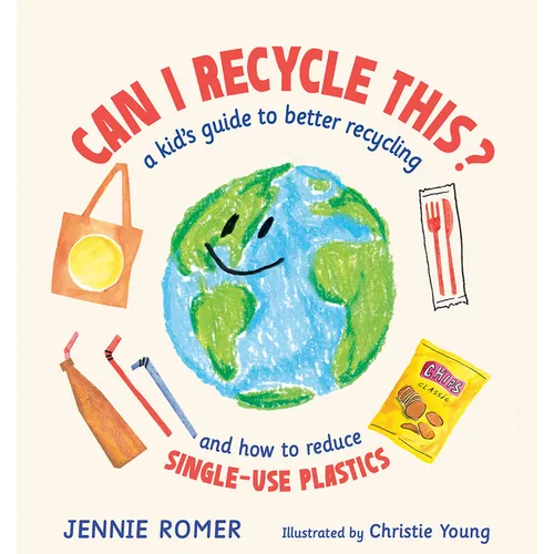 Can I Recycle This?: A Kid's Guide to Better Recycling and How to Reduce Single-Use Plastics - Hardcover