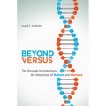 Beyond Versus: The Struggle to Understand the Interaction of Nature and Nurture - Paperback