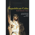 Republican Cuba. an Illustrated History of Cuba from 1902 to 1959 - Paperback