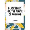 Blackbeard Or, the Pirate of Roanoke - Paperback