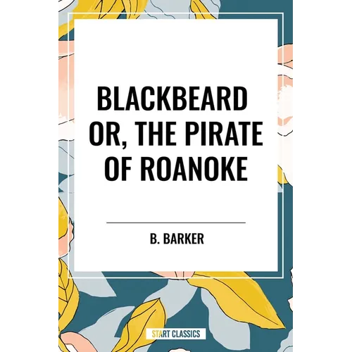 Blackbeard Or, the Pirate of Roanoke - Paperback