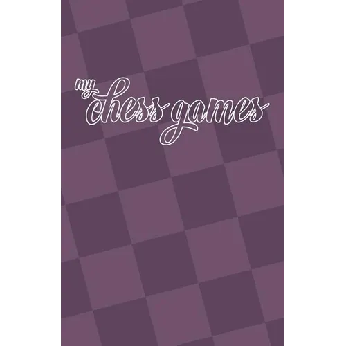 My Chess Games: Chess Notation Book and Chess Scorebook - Paperback