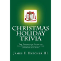 Christmas Holiday Trivia: The Definitive Guide to the Complete Season & the Ultimate $10 Gift - Paperback