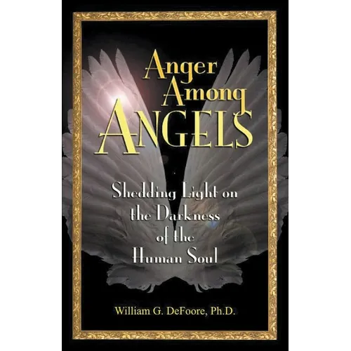 Anger Among Angels: Shedding Light on the Darkness of the Human Soul - Paperback