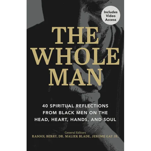 The Whole Man: 40 Spiritual Reflections from Black Men on the Head, Heart, Hands, and Soul - Paperback