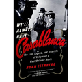 We'll Always Have Casablanca: The Legend and Afterlife of Hollywood's Most Beloved Film - Paperback